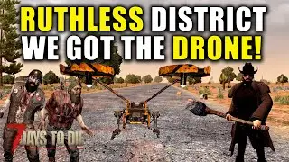 We Got The Drone! | Ruthless District | 7 Days To Die | Alpha 20 Gameplay