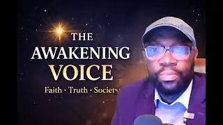 The Awakening Voice | Faith, Truth, and Society Through the Word of God