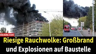 Riesige Rauchwolke: Gro&szlig;brand und Explosionen auf Baustelle