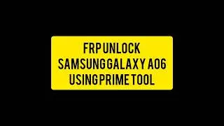🔓📱 Samsung Galaxy A06 FRP Removed Using Prime Tool