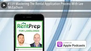 #159 Mastering The Rental Application Process With Lee McEachern