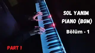 Sol Yanım Piano Cover | Jenerik M&uuml;ziği | Background Music | Soundtrack (OST) Part -1