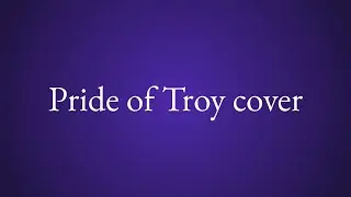 Pride of Troy cover (w/ harmonies)