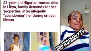 23 YEARS OLD NIGERIAN GIRL DIED IN LIBYA , FAMILY DEMAND FOR HER PROPERTIES 😭#breakingnews
