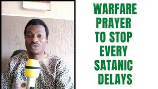WARFARE PRAYER TO STOP SATANIC DELAYS