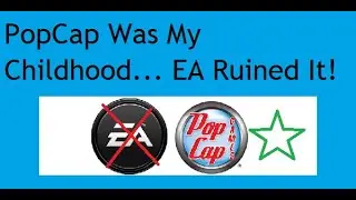 PopCap Games Was My Childhood... EA Ruined It!