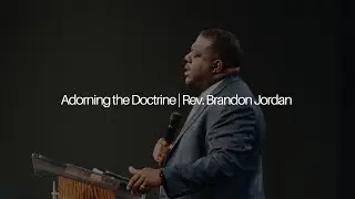 Adorning the Doctrine | Rev. Brandon Jordan | 08.28.24