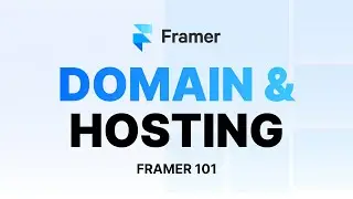07 - Domain and Hosting in Framer | Framer Crash Course 2024
