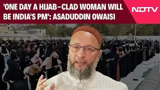 Asaduddin Owaisi: 'One Day A Hijab-Clad Woman Will Be India's PM'