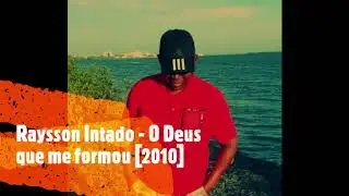 Raysson Intado - O Deus que me formou [2010]