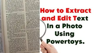 How to Extract and Edit Text In a Photo Using Powertoys On your PC.