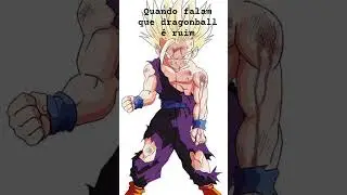quando falam que dragonball &eacute; ruim