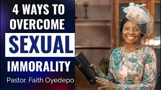HOW TO OVERCOME SEXUAL IMMORALITY BY PASTOR FAITH OYEDEPO