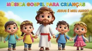 Música Gospel para Criança   Musica de Deus para Criança   Jesus é Meu Amigo