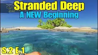 Stranded Deep: A NEW Beginning! S.2 E.1