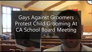 Gays Against Groomers Protest Child Grooming At CA School Board Meeting