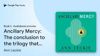 Ancillary Mercy: The conclusion to the trilogy&hellip; by Ann Leckie &middot; Audiobook preview