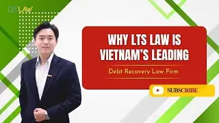 Why LTS LAW is Vietnam's Leading Debt Recovery Law Firm | Strategic Ally for Company | LTS LAW FIRM