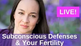 Subconscious Defenses and Your Fertility