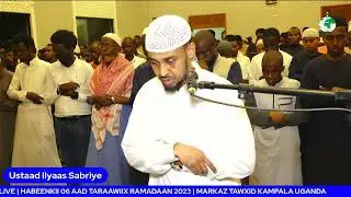 LIVE | HABEENKII 06 AAD TARAAWIIX RAMADAAN 2023 MARKAZ TAWXID KAMPALA UGANDA