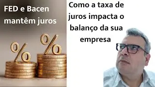 Como a taxa de juros impacta o balan&ccedil;o da sua empresa (FED e Bacen mant&ecirc;m juros)