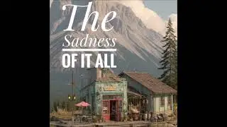 The Sadness Of It All    (feat Glen and Maleah )