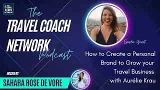 The Travel Coach Network Podcast: Building a Personal Brand to Grow your Travel Business
