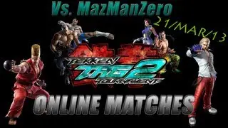 Tekken Tag Tournament 2 - Player Matches 2 (Versus MazManZero) - 21th March 2013