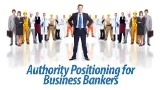 Authority Positioning for Business Bankers