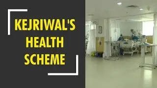 What is Arvind Kejriwal's health scheme in Delhi all about ?