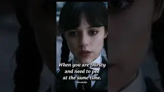 When you are thirsty and need to pee at the same time #wednesday #netflix #fun #shorts