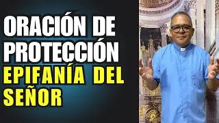 Oración de protección con el padre Juan. Hoy martes Epifanía del Señor