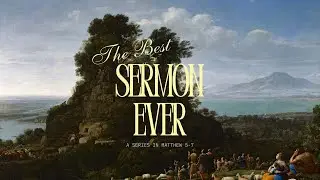 Sunday Gathering - 11am // The Best Sermon Ever - Week 2