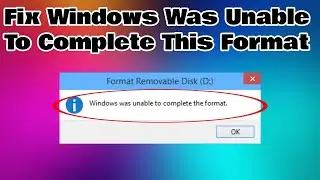 Fix Windows Was Unable To Complete The Format Error
