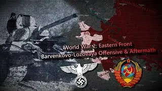 World War 2: Eastern Front / Barvenkovo-Lozovaya Offensive & Aftermath