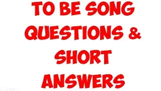 TO BE SONG (QUESTIONS and SHORT ANSWERS)
