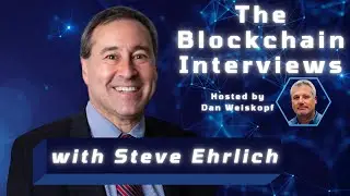 Steve Ehrlich on The Blockchain Interviews with Dan Weiskopf