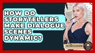 How Do Storytellers Make Dialogue Scenes Dynamic? - The Storytellers Room