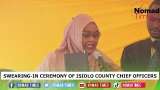 SWEARING-IN CEREMONY OF ISIOLO CHIEF OFFICERS
