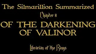 Silmarillion Chapter 8 Of the Darkening of Valinor