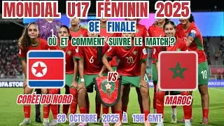 Mondial U17 F&eacute;minin 2025 (8e finale) : Cor&eacute;e du Nord &ndash; Maroc . O&ugrave; et Comment Suivre le Match?