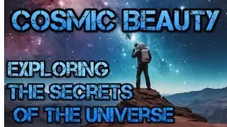 Cosmic Beauty  Exploring the Secrets of the Universe