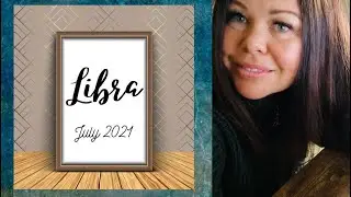 Libra&mdash;July 2021&ndash;Those who ignored you in the past will remember your name in the future.