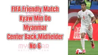 Kyaw Min Oo [ FIFA Friendly Match,China 2023 ]
