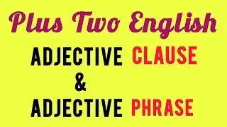 Plus Two English Important Grammar Topic | ADJECTIVE CLAUSE & ADJECTIVE PHRASE