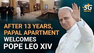 After 13 Years, Papal Apartment To Welcome Pope Leo XIV | SG News