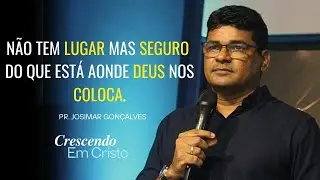Não Tem Lugar mas Seguro do que está aonde Deus Nos Coloca. - Pr. Josimar Gonçalves