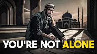 You Are Never Alone | An Inspiring Islamic Story