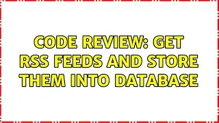 Code Review: Get RSS feeds and store them into database