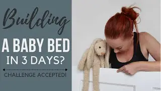 Building a Baby Bed in 3 Days? Challenge Accepted! |  Building, Babyshower, Big Reveal!